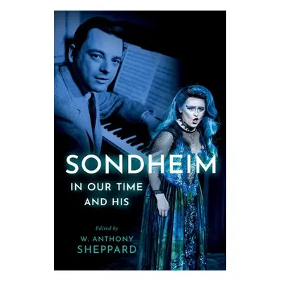 "Sondheim in Our Time and His" - "" ("Sheppard W. Anthony")(Paperback)