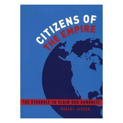 "Citizens of the Empire: The Struggle to Claim Our Humanity" - "" ("Jensen Robert")(Paperback)