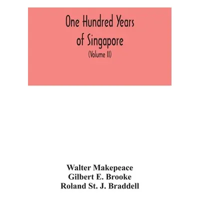 "One hundred years of Singapore: being some account of the capital of the Straits Settlements fr