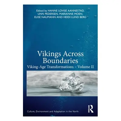 "Vikings Across Boundaries: Viking-Age Transformations - Volume II" - "" ("Aannestad Hanne Lovis