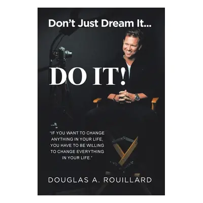 "Don't Just Dream it... Do It!" - "" ("Rouillard Douglas A.")(Pevná vazba)