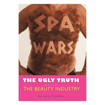 "Spa Wars: The Ugly Truth about the Beauty Industry" - "" ("Condon Lora")(Paperback)