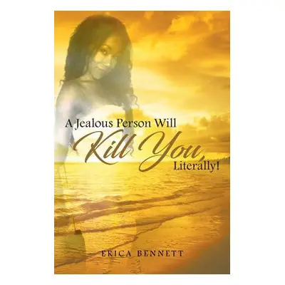 "A Jealous Person Will Kill You, Literally!" - "" ("Bennett Erica")(Paperback)