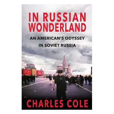 "In Russian Wonderland: An American's Odyssey in Soviet Russia" - "" ("Cole Charles E.")(Paperba