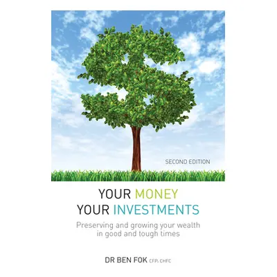 "Your Money Your Investments: Preserving and Growing Your Wealth in Good and Tough Times" - "" (