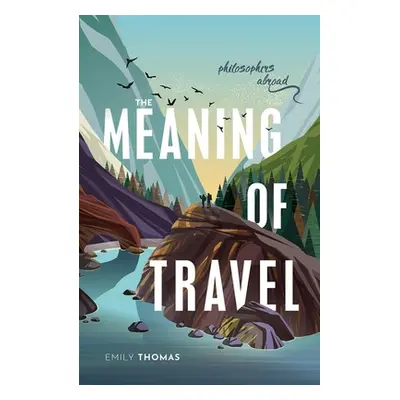 "The Meaning of Travel: Philosophers Abroad" - "" ("Thomas Emily")(Paperback)