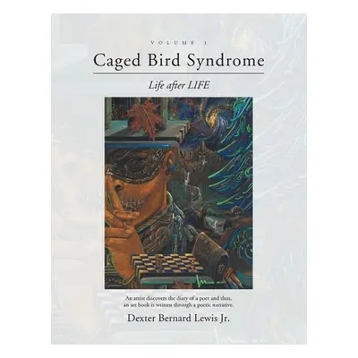 "Caged Bird Syndrome: Life After Life - Volume One" - "" ("Lewis Dexter Bernard Jr.")(Paperback)