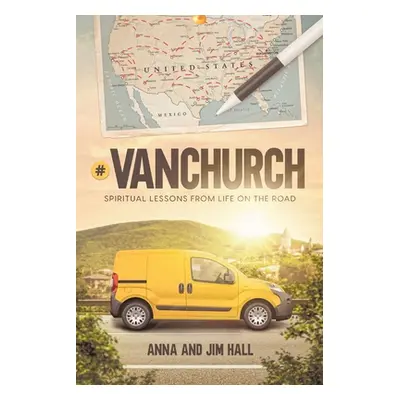 "#VanChurch: Spiritual Lessons from Life on the Road" - "" ("Hall Anna Mitchell")(Paperback)