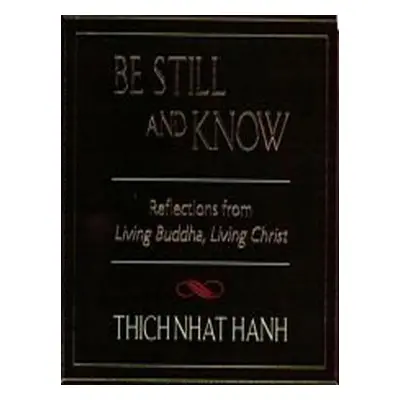 "Be Still and Know: Reflections from Living Buddha, Living Christ" - "" ("Hanh Thich Nhat")(Pape