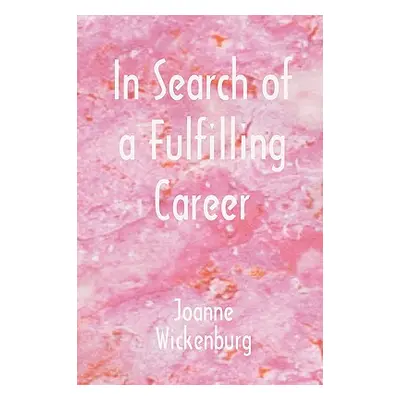 "In Search of a Fulfilling Career" - "" ("Wickenburg Joanne")(Paperback)