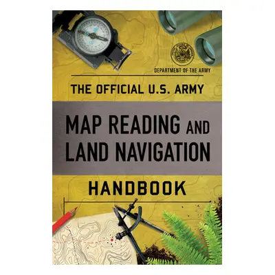 "The Official U.S. Army Map Reading and Land Navigation Handbook" - "" ("Department of the Army"