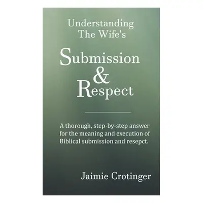 "Understanding The Wife's Submission and Respect" - "" ("Crotinger Jaimie")(Paperback)