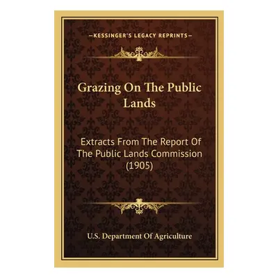 "Grazing on the Public Lands: Extracts from the Report of the Public Lands Commission (1905)" - 