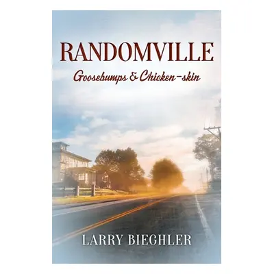 "Randomville: Goosebumps & Chicken-skin" - "" ("Bieghler Larry")(Paperback)