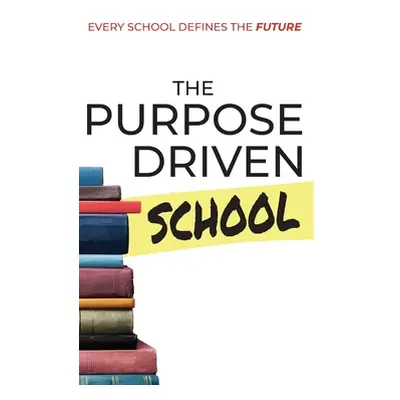 "The Purpose Driven School" - "" ("Brown-Brumfield Shawn")(Pevná vazba)