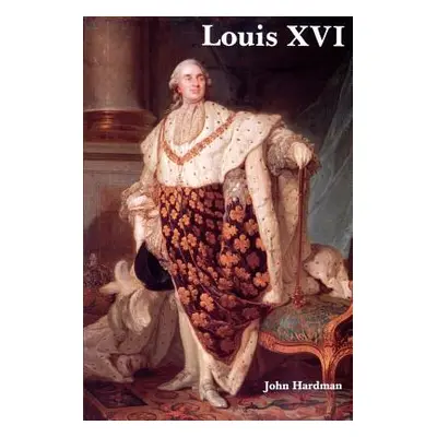 "Louis XVI" - "" ("Hardman John")(Paperback)