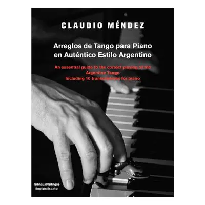 "Arreglos de Tango Para Piano En Autentico Estilo Argentino: An Essential Guide to the Correct P