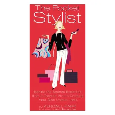 "The Pocket Stylist: Behind-The-Scenes Expertise from a Fashion Pro on Creating Your Own Unique 