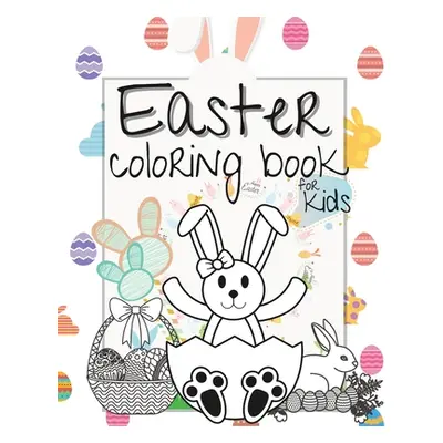 "Easter Coloring Book for Kids: Easter Gift Bunny Egg Chicken Coloring Book for Kids Boys Girls"