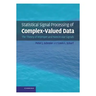 "Statistical Signal Processing of Complex-Valued Data: The Theory of Improper and Noncircular Si