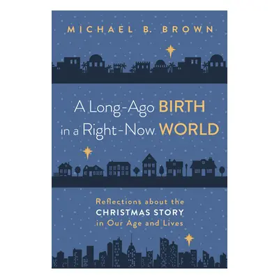 "A Long-Ago Birth in a Right-Now World" - "" ("Brown Michael B.")(Paperback)