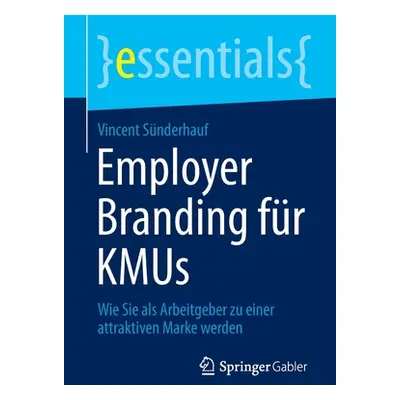 "Employer Branding Fr Kmus: Wie Sie ALS Arbeitgeber Zu Einer Attraktiven Marke Werden" - "" ("Sn