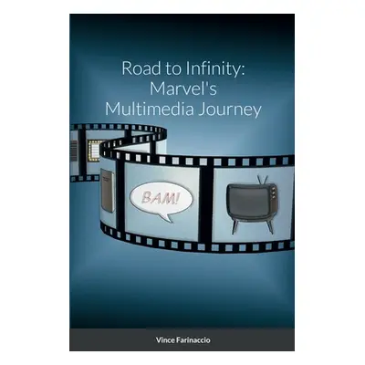 "Road to Infinity: Marvel's Multimedia Journey" - "" ("Farinaccio Vince")(Paperback)