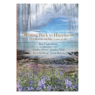 "Writing Back to Happiness" - "" ("Underdown Kay")(Paperback)