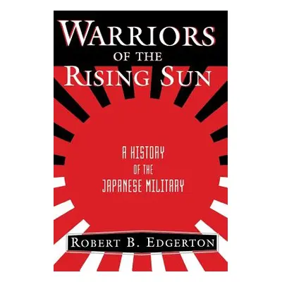 "Warriors of the Rising Sun: A History of the Japanese Military" - "" ("Edgerton Robert")(Paperb