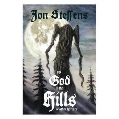 "The God in the Hills and Other Horrors" - "" ("Steffens Jon")(Paperback)