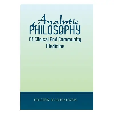 "Analytic Philosophy of Clinical and Community Medicine" - "" ("Karhausen Lucien")(Pevná vazba)