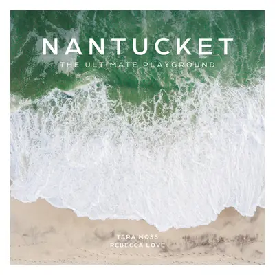 "Nantucket: The Ultimate Playground" - "" ("Moss Tara")(Pevná vazba)