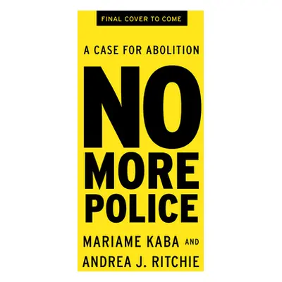 "No More Police: A Case for Abolition" - "" ("Kaba Mariame")(Pevná vazba)