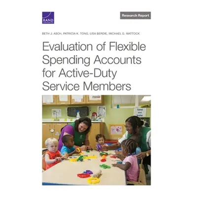 "Evaluation of Flexible Spending Accounts for Active-Duty Service Members" - "" ("Asch Beth J.")