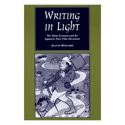 "Writing in Light: The Silent Scenario and the Japanese Pure Film Movement" - "" ("Bernardi Joan