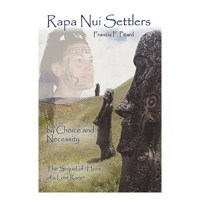 "Rapa Nui Settlers: By Choice and Necessity the Sequel of Heirs of a Lost Race" - "" ("Pitard Fr