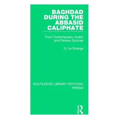 "Baghdad During the Abbasid Caliphate: From Contemporary Arabic and Persian Sources" - "" ("Le S