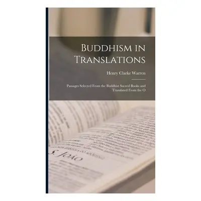 "Buddhism in Translations: Passages Selected From the Buddhist Sacred Books and Translated From 