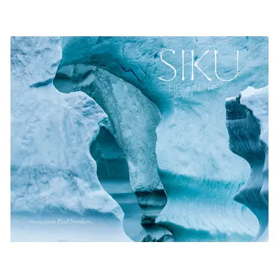 "Siku: Life on the Ice" - "" ("Souders Paul")(Pevná vazba)