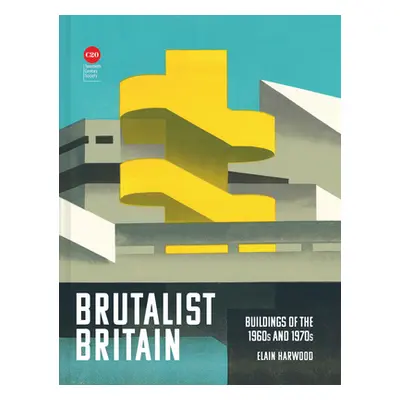 "Brutalist Britain: Buildings of the 1960s and 1970s" - "" ("Harwood Elain")(Pevná vazba)