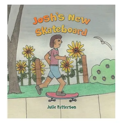 "Josh's New Skateboard" - "" ("Patterson Julie")(Pevná vazba)