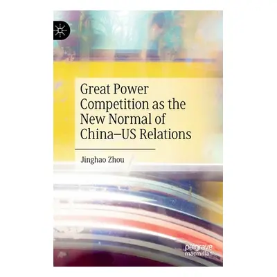 "Great Power Competition as the New Normal of China-Us Relations" - "" ("Zhou Jinghao")(Pevná va