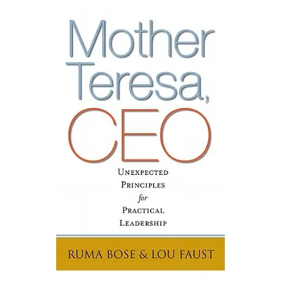 "Mother Teresa, CEO: Unexpected Principles for Practical Leadership" - "" ("Bose Ruma")(Pevná va