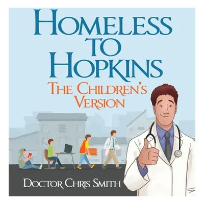 "Homeless to Hopkins: The Children's Version" - "" ("Smith Doctor Christopher")(Pevná vazba)