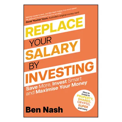 "Replace Your Salary by Investing: Save More, Invest Smart and Maximise Your Money" - "" ("Nash 