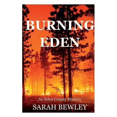 "Burning Eden: An Eden County Mystery" - "" ("Bewley Sarah")(Paperback)