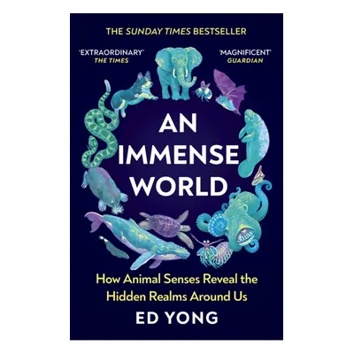 "Immense World" - "How Animal Senses Reveal the Hidden Realms Around Us (THE SUNDAY TIMES BESTSE