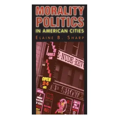 "Morality Politics in American Cities" - "" ("Sharp Elaine B.")(Pevná vazba)