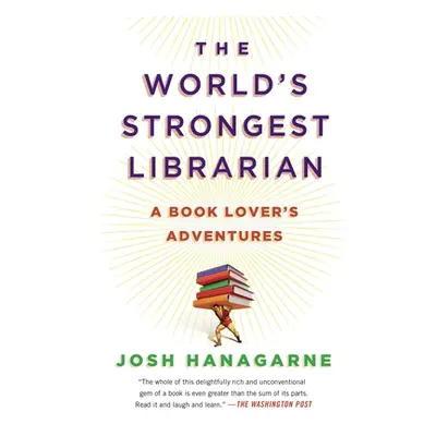 "The World's Strongest Librarian: A Book Lover's Adventures" - "" ("Hanagarne Josh")(Paperback)