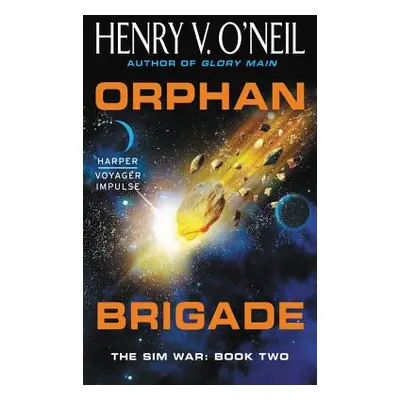 "Orphan Brigade: The Sim War: Book Two" - "" ("O'Neil Henry V.")(Mass Market Paperbound)